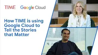 How TIME is using Google Cloud to Tell the Stories that Matter