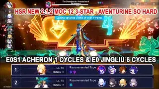 HSR New 2.1.2 MOC 12 3-Star - E0S1 Acheron 1 Cycles & E0 Jingliu 6 Cycles | Aventurine So Hard