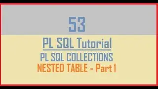 Tutorial 53 : NESTED TABLE || Collections in PL SQL