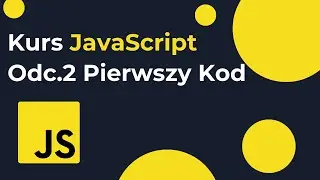 Kurs języka JavaScript dla początkujących od podstaw: Pierwszy kod w JavaScript