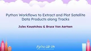 Tutorials - Jules Kouatchou, Bruce Van Aartsen: Python Workflows to Extract and Plot Satellite...