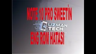 NOTE 10 PRO SWEETİN ENG ROM HATASI