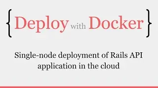 Deploy with Docker: Single-node deployment of Rails API - Episode #5