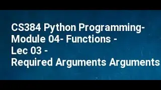 CS384 Python Programming  Module 04  Functions   Lec 03   Required Arguments Arguments