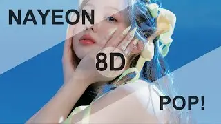 NAYEON (나연) - POP! [8D USE HEADPHONE] 🎧