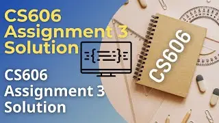 CS606 Assignment 3 Solution Spring 2021 | CS606 Assignment No. 3 100% Correct Solution