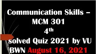 Communication Skills – MCM 301 4th solved Quiz 2021 by VU BWN.