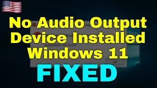 How to Fix No Audio Output Device Installed Windows 11