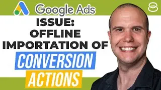 💣 Uncovering the Issue of Offline Importation of Conversion Actions in Google Ads