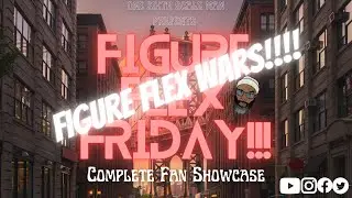 FIGURE FLEX FRIDAY/ FLEX WARS FINALE!!!