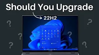 Windows 11 22H2 — Should You Upgrade?