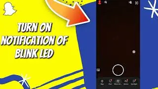 How to Turn On Notification of Blink LED on Snapchat on Any Android Phone, Easy and Quick