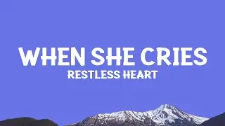 Restless Heart - When She Cries (Lyrics)