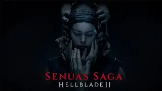 Senua’s Saga: Hellblade II (2024) - Полное прохождение