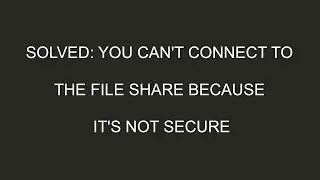 [Solved]: You can't connect to the file share because it's not secure