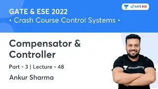 Compensator & Controller - 3 | L 48 | Crash Course Control Systems for GATE 2022 by Ankur Sharma