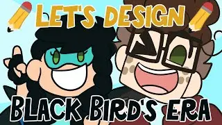 🐦Designing Black Bird's Era