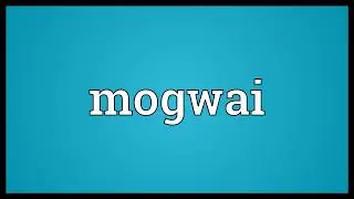 Mogwai Meaning