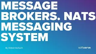 Message Brokers. NATS Messaging System by Oleksii Derkach