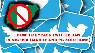 How to Bypass Twitter Ban in Nigeria - Mobile and PC Solution