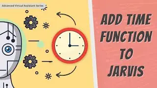 Add Time Function To Jarvis | How To Make JARVIS In Python | Advance Virtual Assistant Series