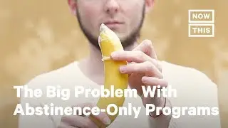 The Big Problem With Abstinence-Only Programs | NowThis