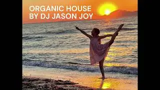 Organic House Mix #92 2024 By DJ Jason Joy @OrganicHouseMixes