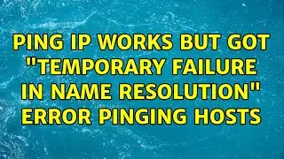 Ping ip works but got Temporary failure in name resolution error pinging hosts