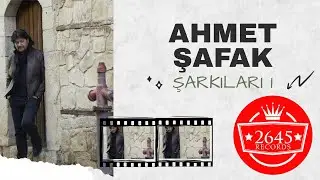 Ahmet Şafak - Ahmet Şafak Şarkıları - 1