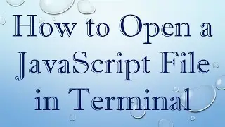 How to Open a JavaScript File in Terminal