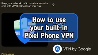 How to use your built-in Pixel Phone VPN