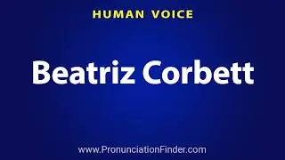 How To Pronounce Beatriz Corbett