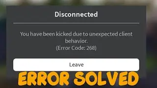 How to Fix Roblox Error Code 268 Disconnected You Have Been Kicked Due To Unexpected Client Behavior