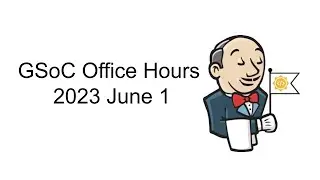 2023 06 01 - Jenkins GSoC Office Hours