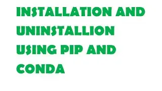 Installing and Uninstalling using pip and conda