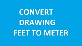 How to Convert Drawing from Feet to Meters