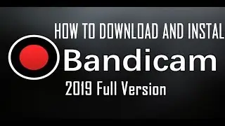 How to Download and Install Bandicam Pro 2019
