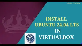 How to Install Ubuntu Linux 24.04 LTS in VirtualBox 2024