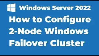 127. How to Configure Windows Failover Cluster on Windows Server 2022