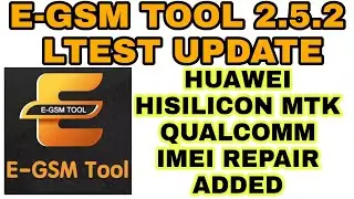 E-GSM TOOL 2.5.2 RELEASED HUAWEI IMEI REPAIR ADDED HISILICON, MTK, QUALCOMM  |HUAWEI ID REMOVE|FRP|