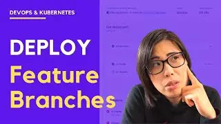 Deploy Feature Branches to Kubernetes
