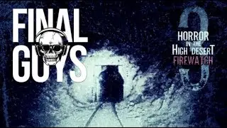 Horror in the High Desert 3: Firewatch - Final Guys Horror Show #364