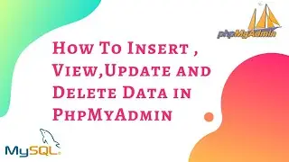 MySQL Tutorial - How To INSERT, UPDATE, DELETE Data In MYSQL/PhpMyAdmin Database Tables With Example