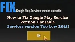 How to Fix Google Play Service Version Unusable || Services version Too Low BGMI