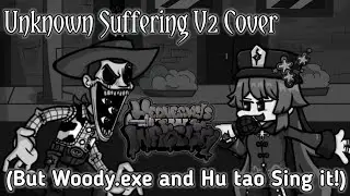 Unknown suffering V2 cover(But Woody.exe and Hu Tao sing it!). -Friday night funkin.