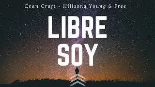 Libre Soy - Let Go - Evan Craft - Hillsong Young & Free - En Español - Letra