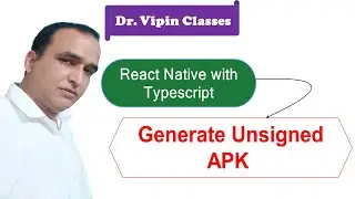 How to Generate Unsigned  APK in React Native Typescript #36 | Dr Vipin Classes