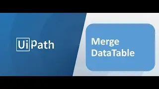 RPA - UiPath - Merge Data Table