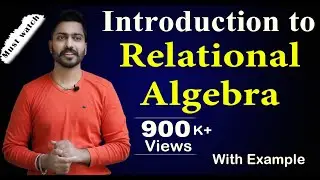 Lec-44: Introduction to Relational Algebra | Database Management System