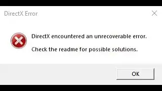 💂 DirectX encountered an unrecoverable error FIX